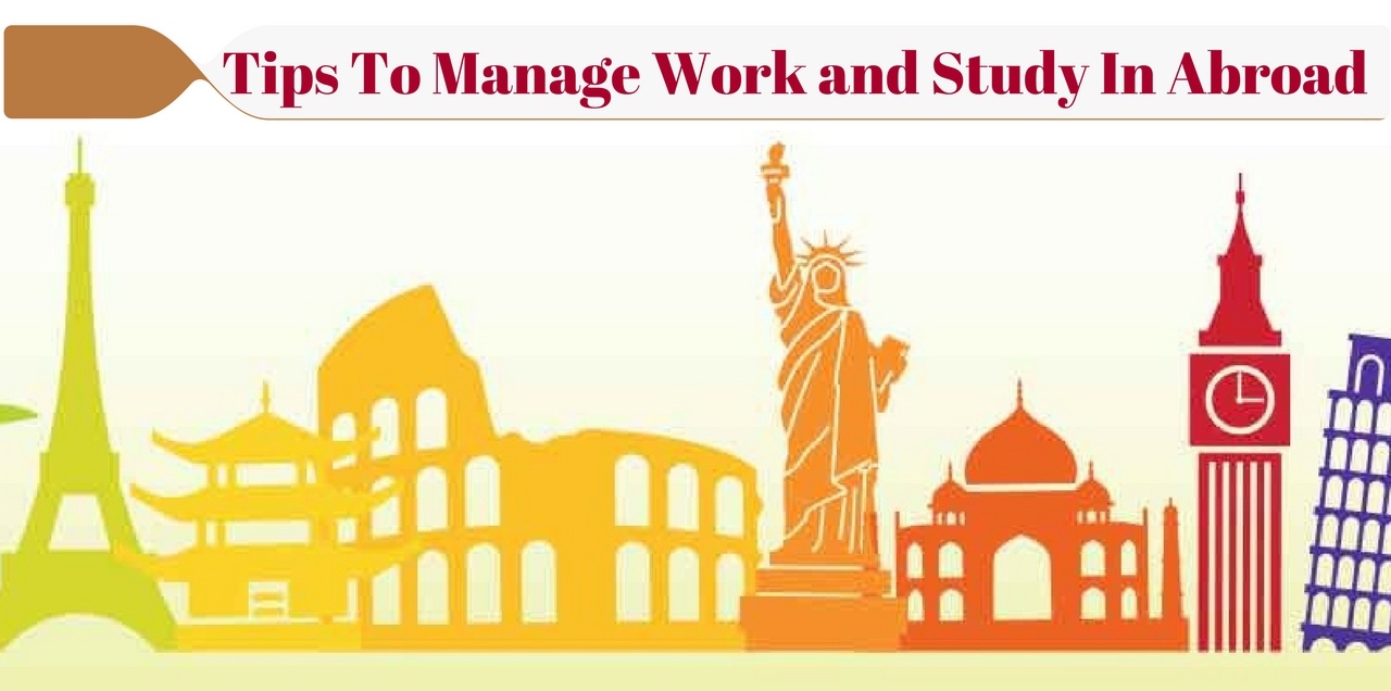 Tips To Manage Work and Study In Abroad