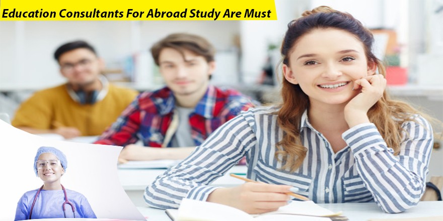 Education Consultants For Abroad Study Are Must