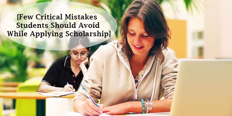 Few Critical Mistakes Students Should Avoid While Applying Scholarship