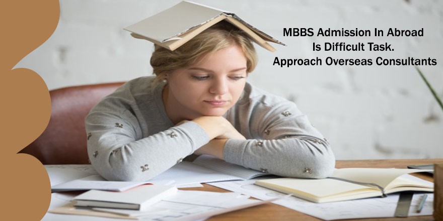 MBBS Admission In Abroad Is Difficult Task. Approach Consultants