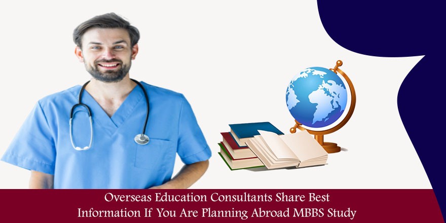 Overseas Consultants Share Top Information For MBBS In Abroad