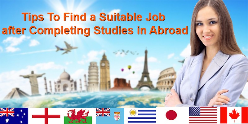 Tips To Find a Suitable Job after Completing Studies in Abroad