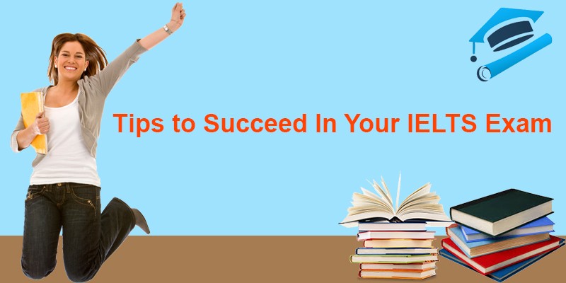 Tips to Succeed In Your IELTS Exam