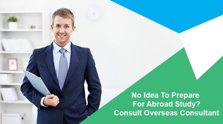 No Idea To Prepare For Abroad Study? Consult Overseas Consultant